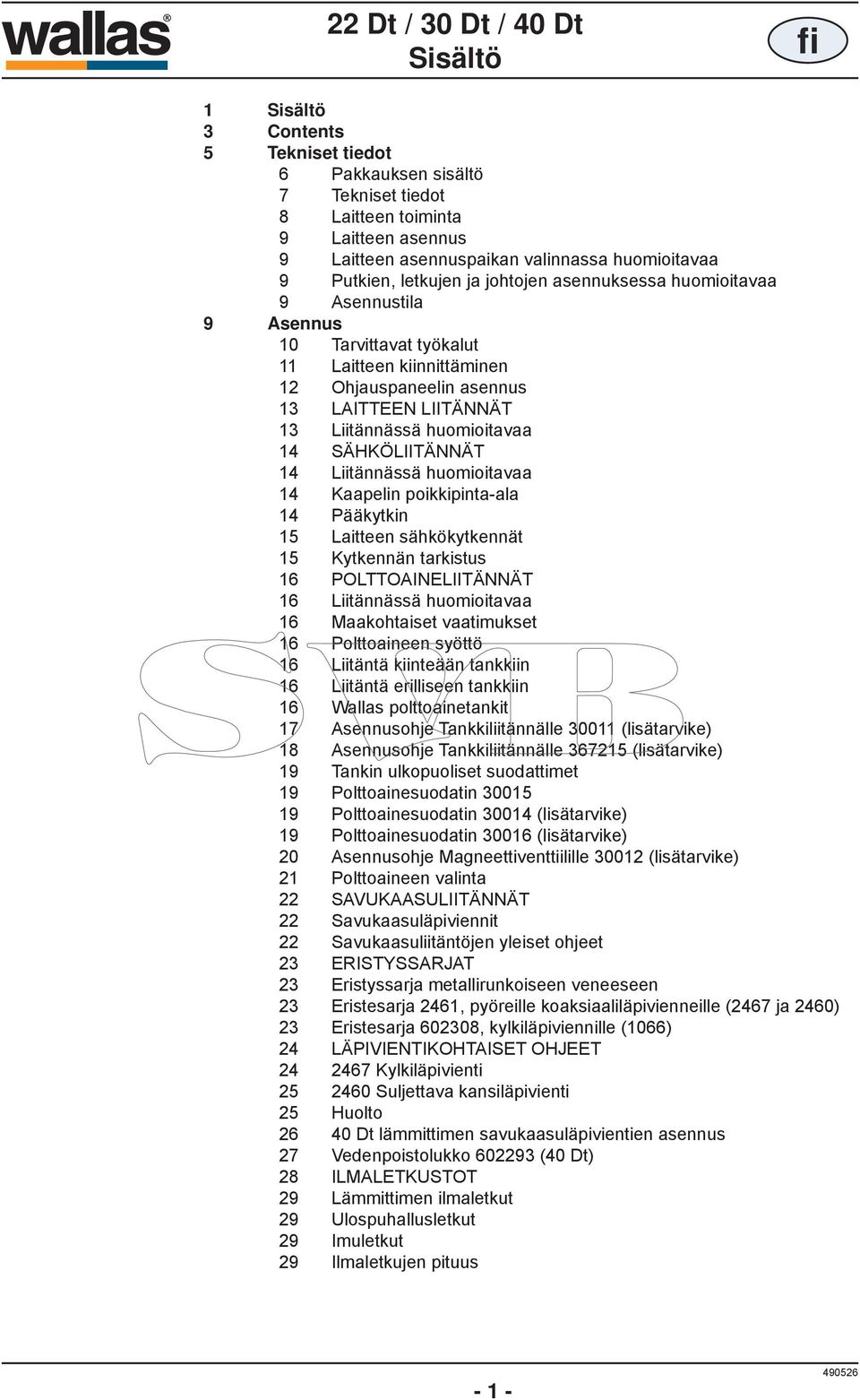 SÄHKÖLIITÄNNÄT 14 Liitännässä huomioitavaa 14 Kaapelin poikkipinta-ala 14 Pääkytkin 15 Laitteen sähkökytkennät 15 Kytkennän tarkistus 16 POLTTOAINELIITÄNNÄT 16 Liitännässä huomioitavaa 16
