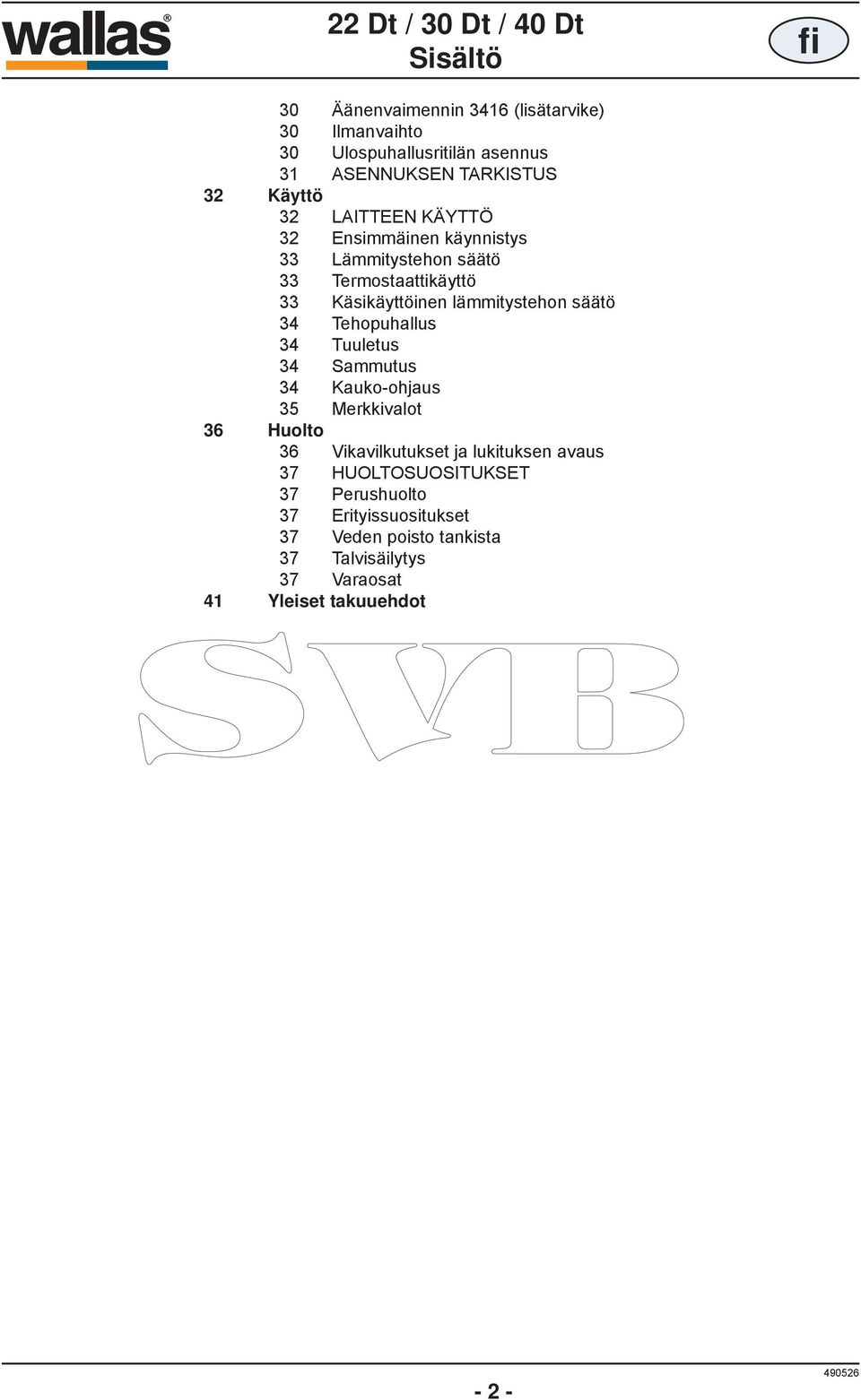 34 Tehopuhallus 34 Tuuletus 34 Sammutus 34 Kauko-ohjaus 35 Merkkivalot 36 Huolto 36 Vikavilkutukset ja lukituksen avaus 37