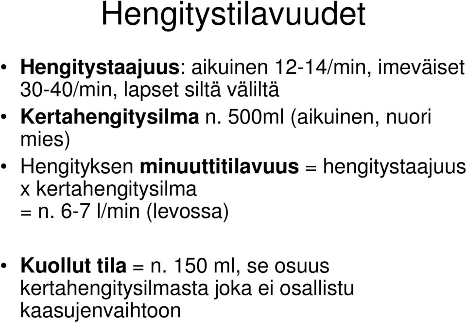 500ml (aikuinen, nuori mies) Hengityksen minuuttitilavuus = hengitystaajuus x