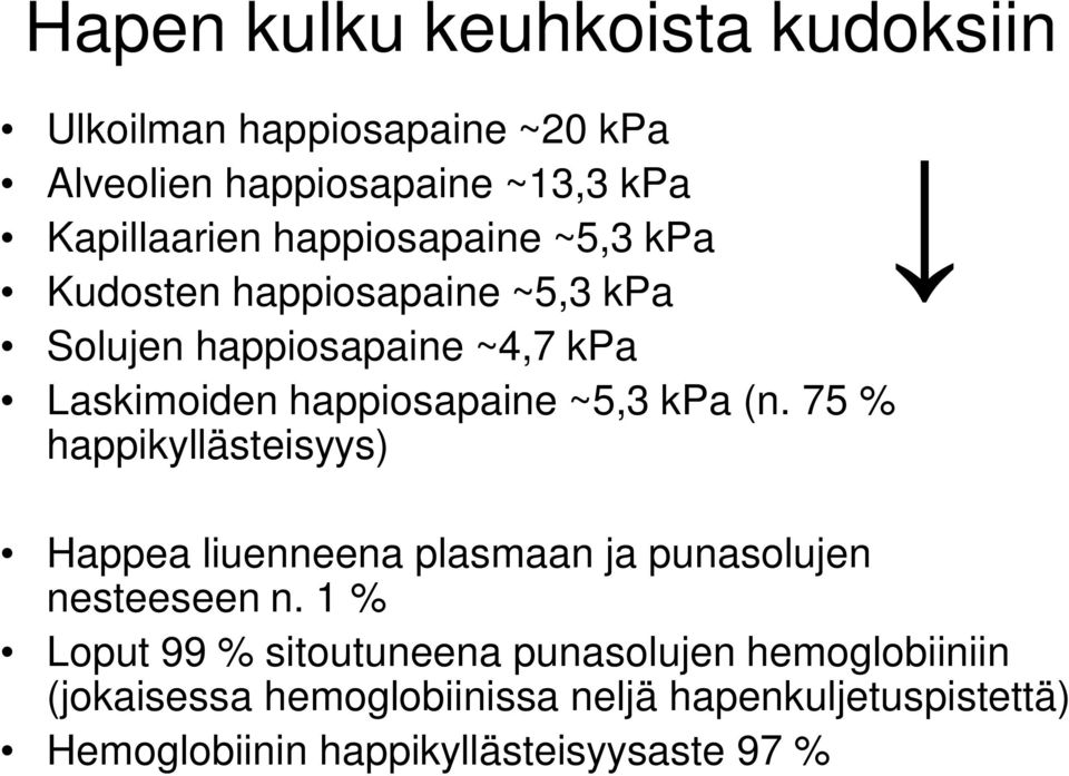 kpa (n. 75 % happikyllästeisyys) Happea liuenneena plasmaan ja punasolujen nesteeseen n.