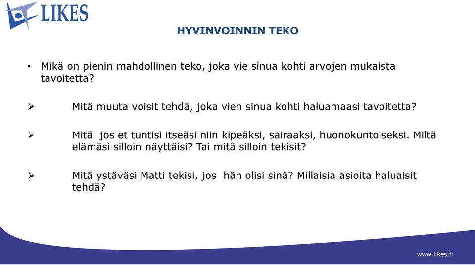 Mitä jos et tuntisi itseäsi niin kipeäksi, sairaaksi, huonokuntoiseksi.