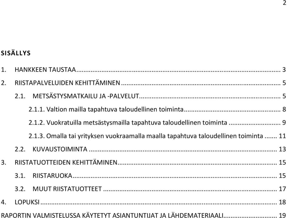 Omalla tai yrityksen vuokraamalla maalla tapahtuva taloudellinen toiminta... 11 2.2. KUVAUSTOIMINTA... 13 3.