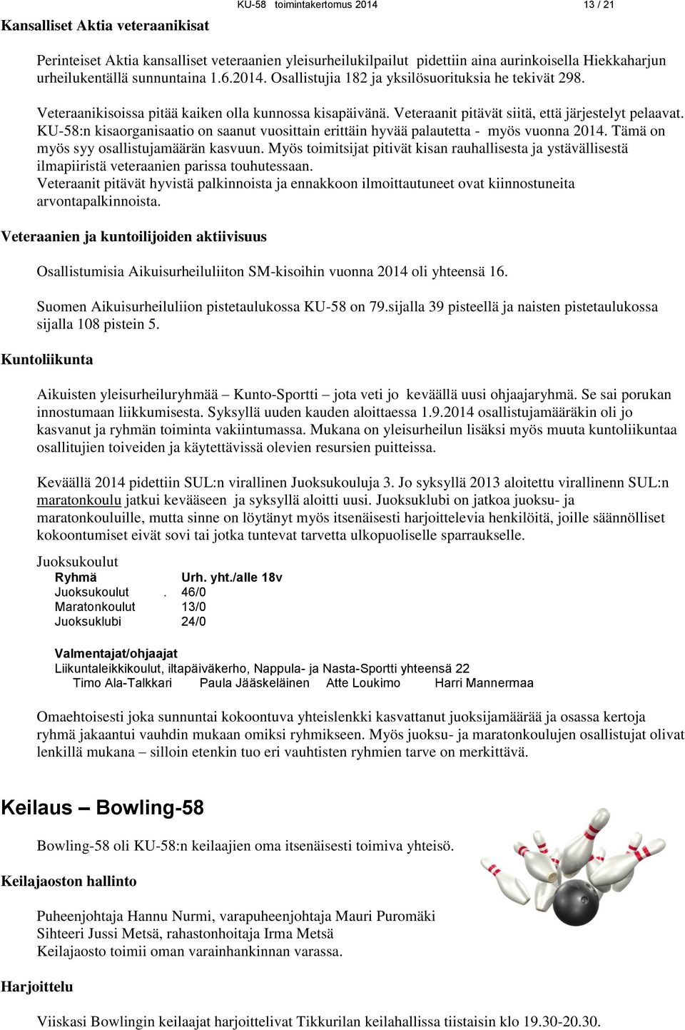 KU-58:n kisaorganisaatio on saanut vuosittain erittäin hyvää palautetta - myös vuonna 2014. Tämä on myös syy osallistujamäärän kasvuun.