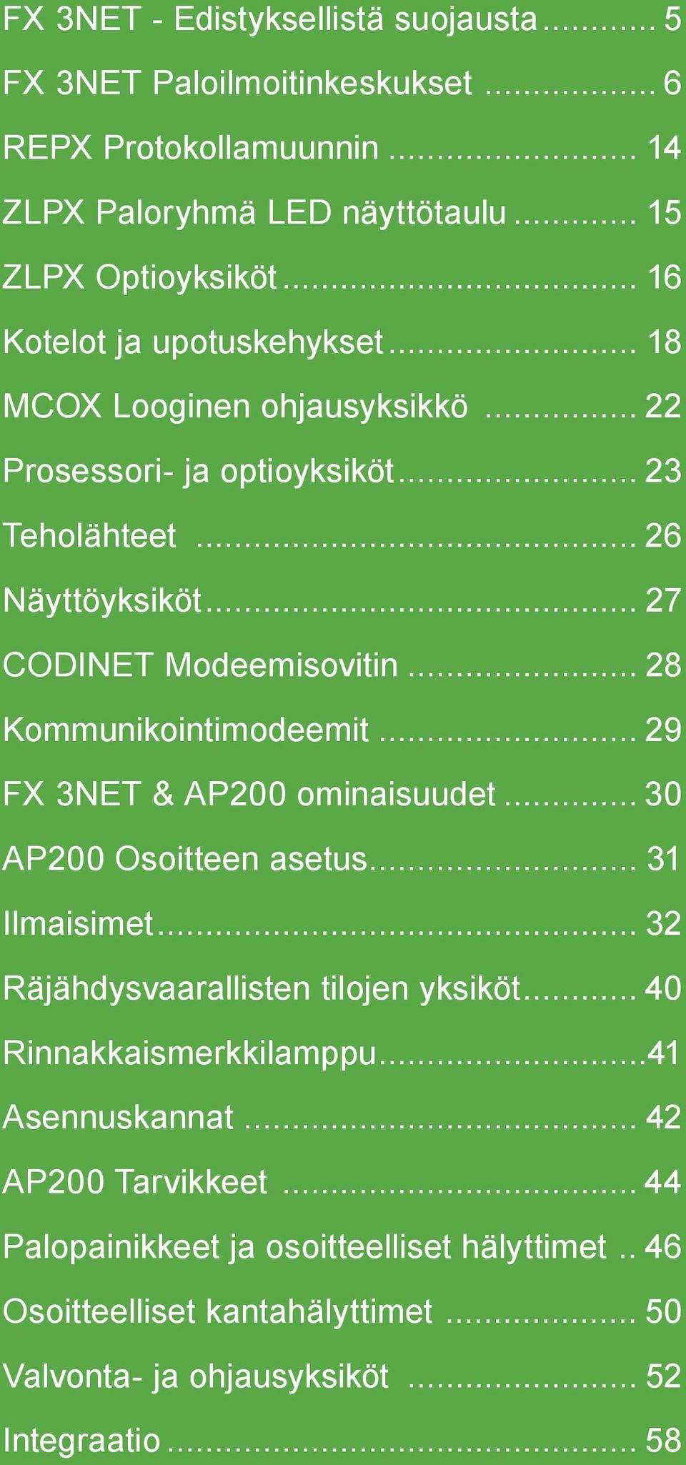 .. 28 Kommunikointimodeemit... 29 & AP200 ominaisuudet... 30 AP200 Osoitteen asetus... 31 Ilmaisimet... 32 Räjähdysvaarallisten tilojen yksiköt.