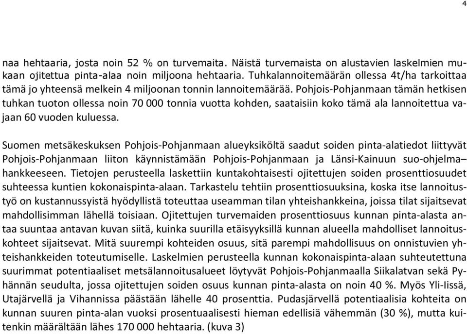 Pohjois-Pohjanmaan tämän hetkisen tuhkan tuoton ollessa noin 70 000 tonnia vuotta kohden, saataisiin koko tämä ala lannoitettua vajaan 60 vuoden kuluessa.