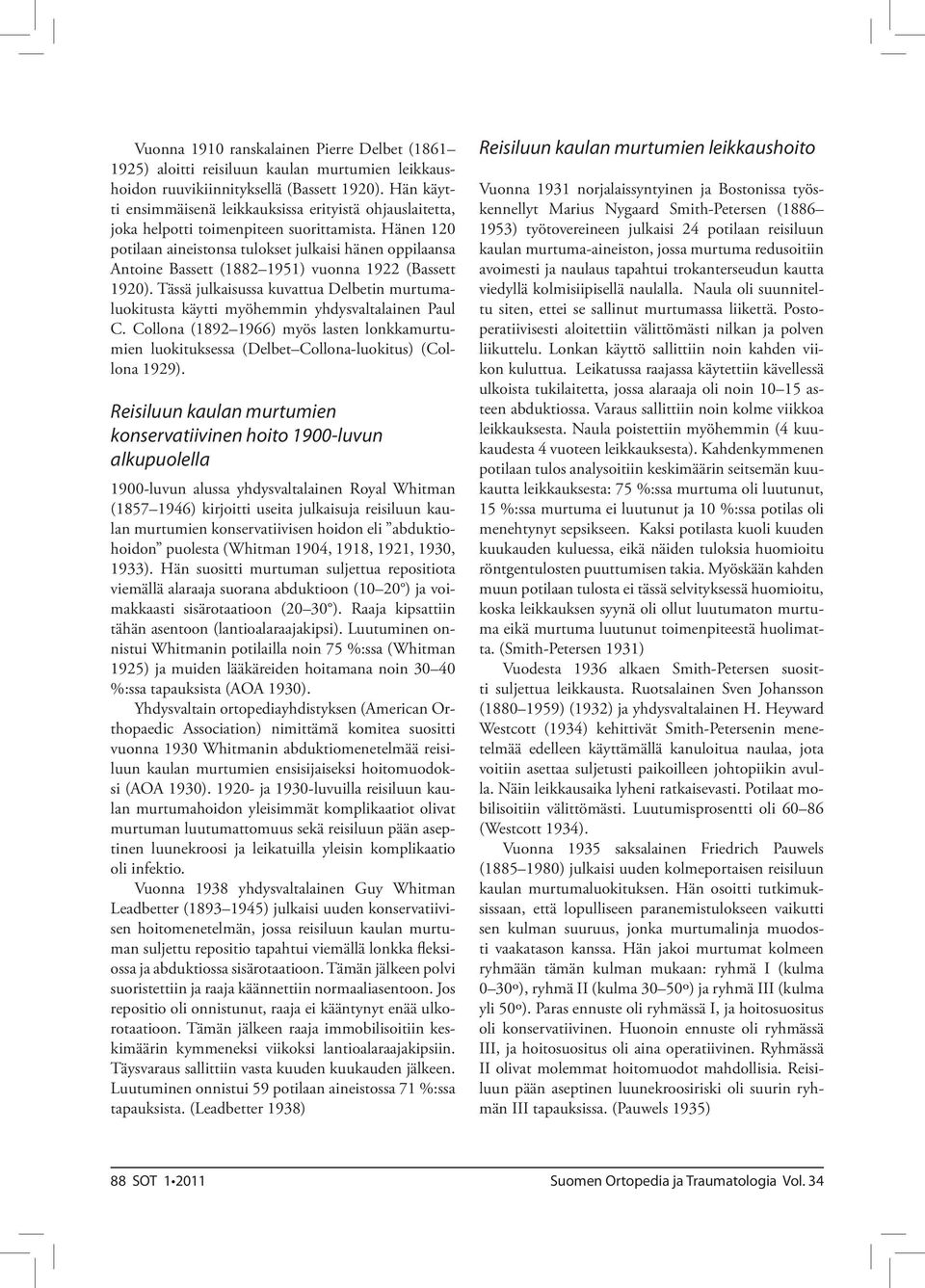 Hänen 120 potilaan aineistonsa tulokset julkaisi hänen oppilaansa Antoine Bassett (1882 1951) vuonna 1922 (Bassett 1920).