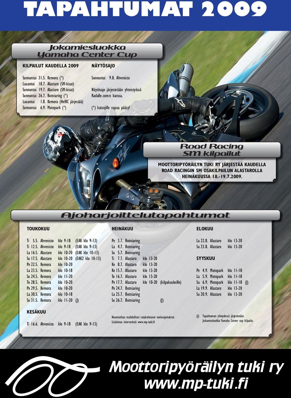 Road Racing SM kilpailut MOOTTORIPYÖRÄILYN TUKI RY JÄRJESTÄÄ KAUDELLA ROAD RACINGIN SM OSAKILPAILUN ALASTAROLLA HEINÄKUUSSA 18.-19.7.2009. Ajoharjoittelutapahtumat TOUKOKUU Ti 5.