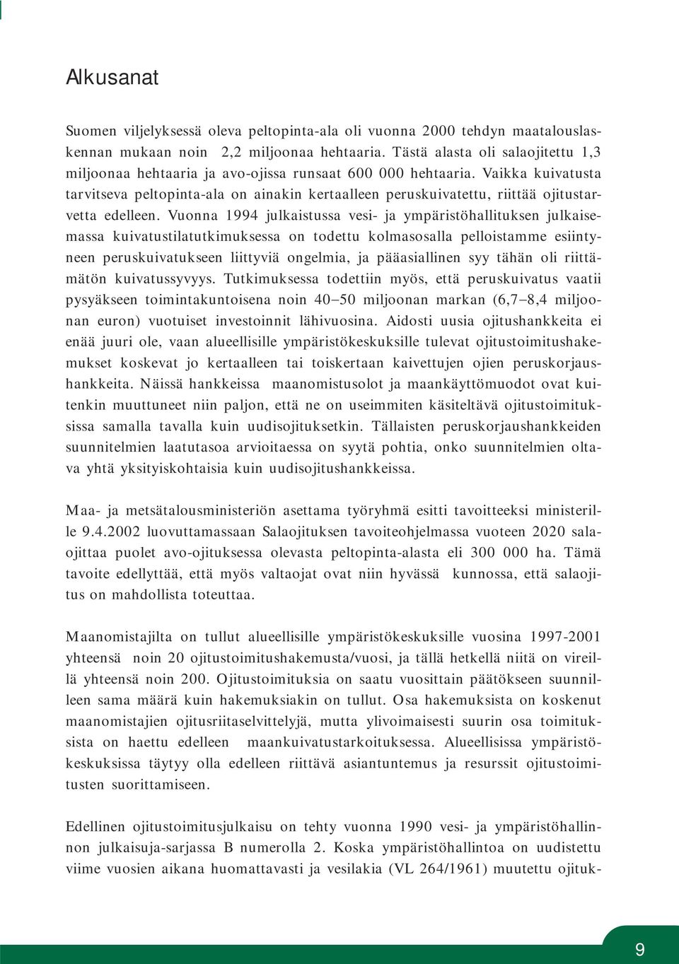 Vaikka kuivatusta tarvitseva peltopinta-ala on ainakin kertaalleen peruskuivatettu, riittää ojitustarvetta edelleen.