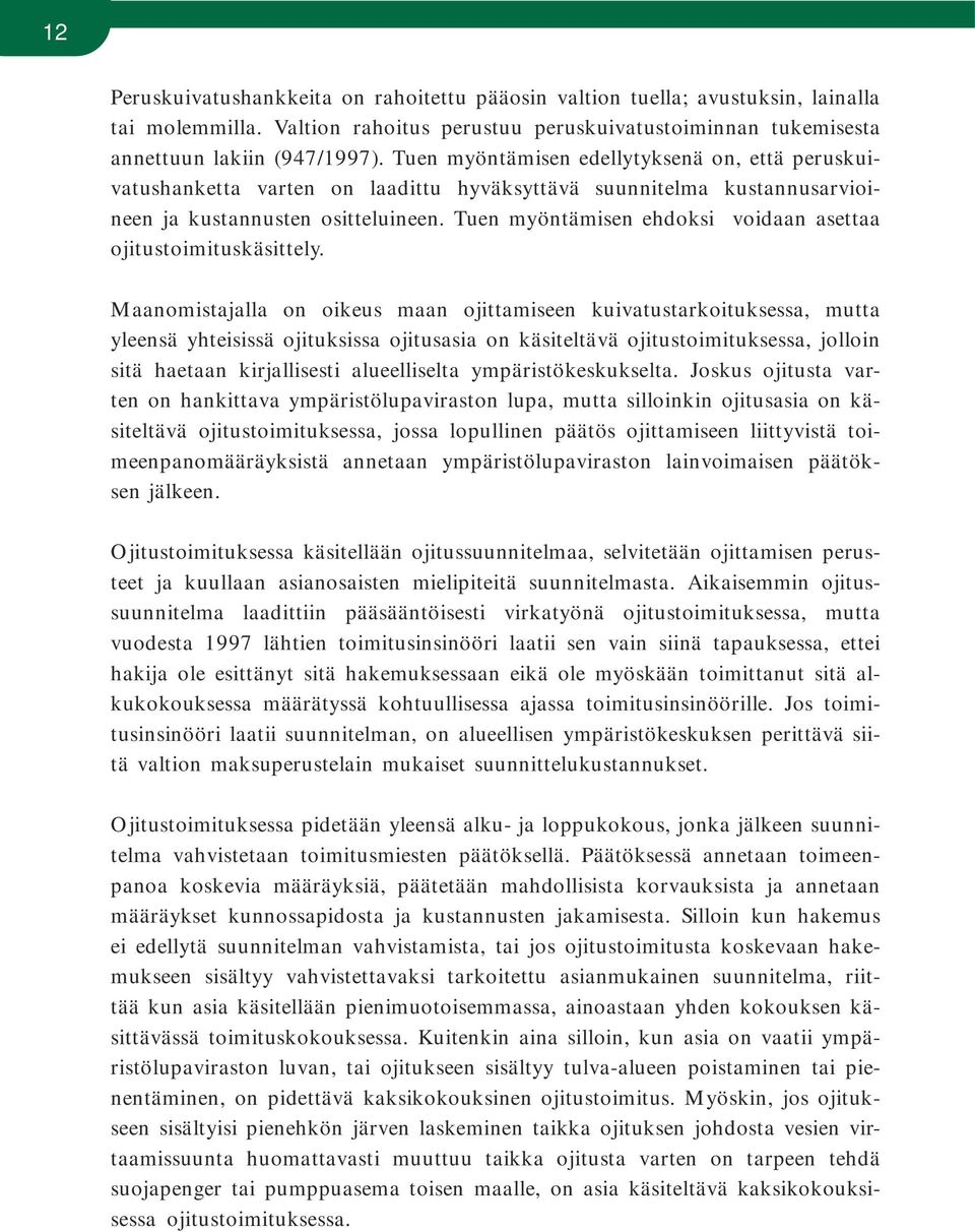 Tuen myöntämisen ehdoksi voidaan asettaa ojitustoimituskäsittely.