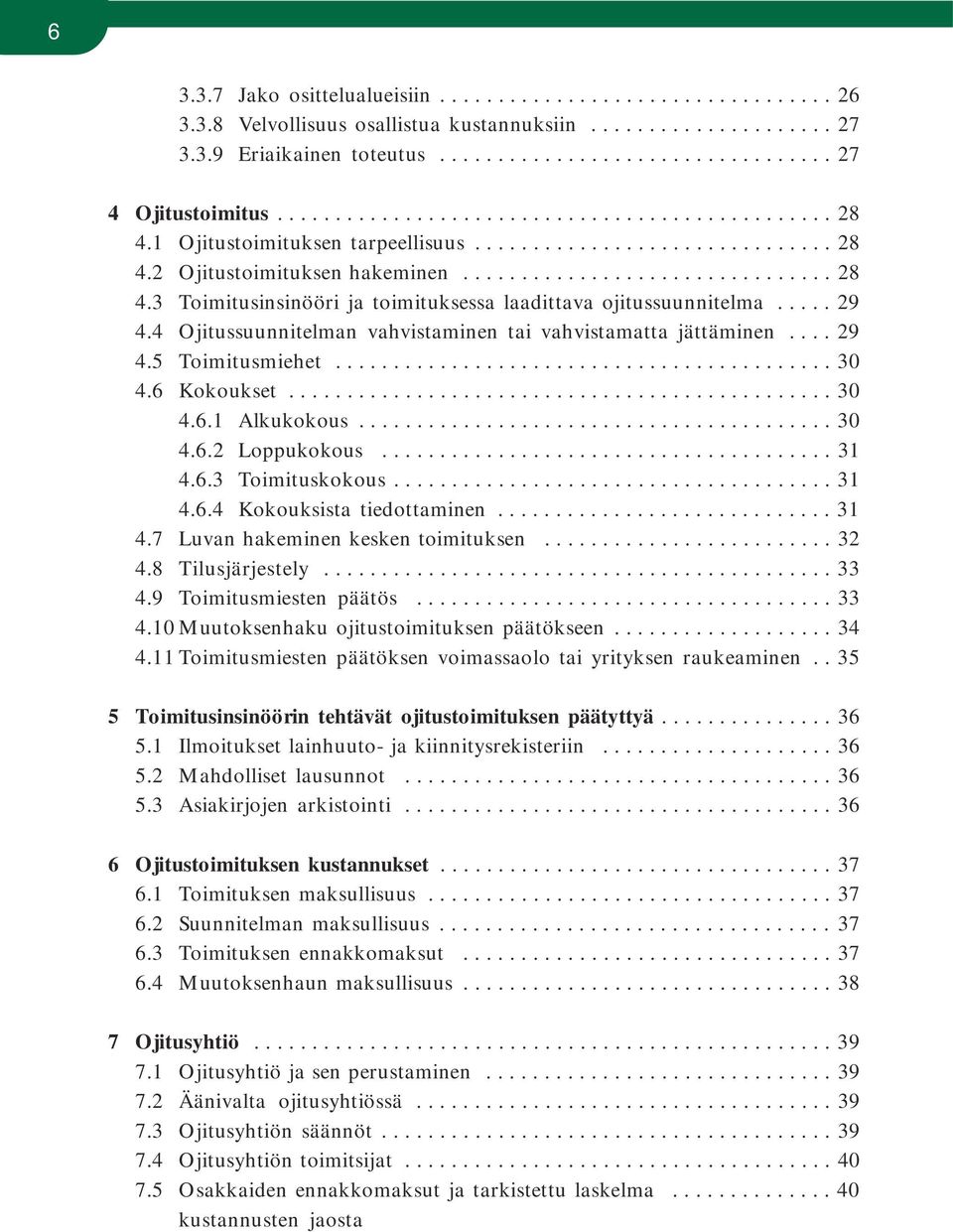 .... 29 4.4 Ojitussuunnitelman vahvistaminen tai vahvistamatta jättäminen.... 29 4.5 Toimitusmiehet........................................... 30 4.6 Kokoukset............................................... 30 4.6.1 Alkukokous.