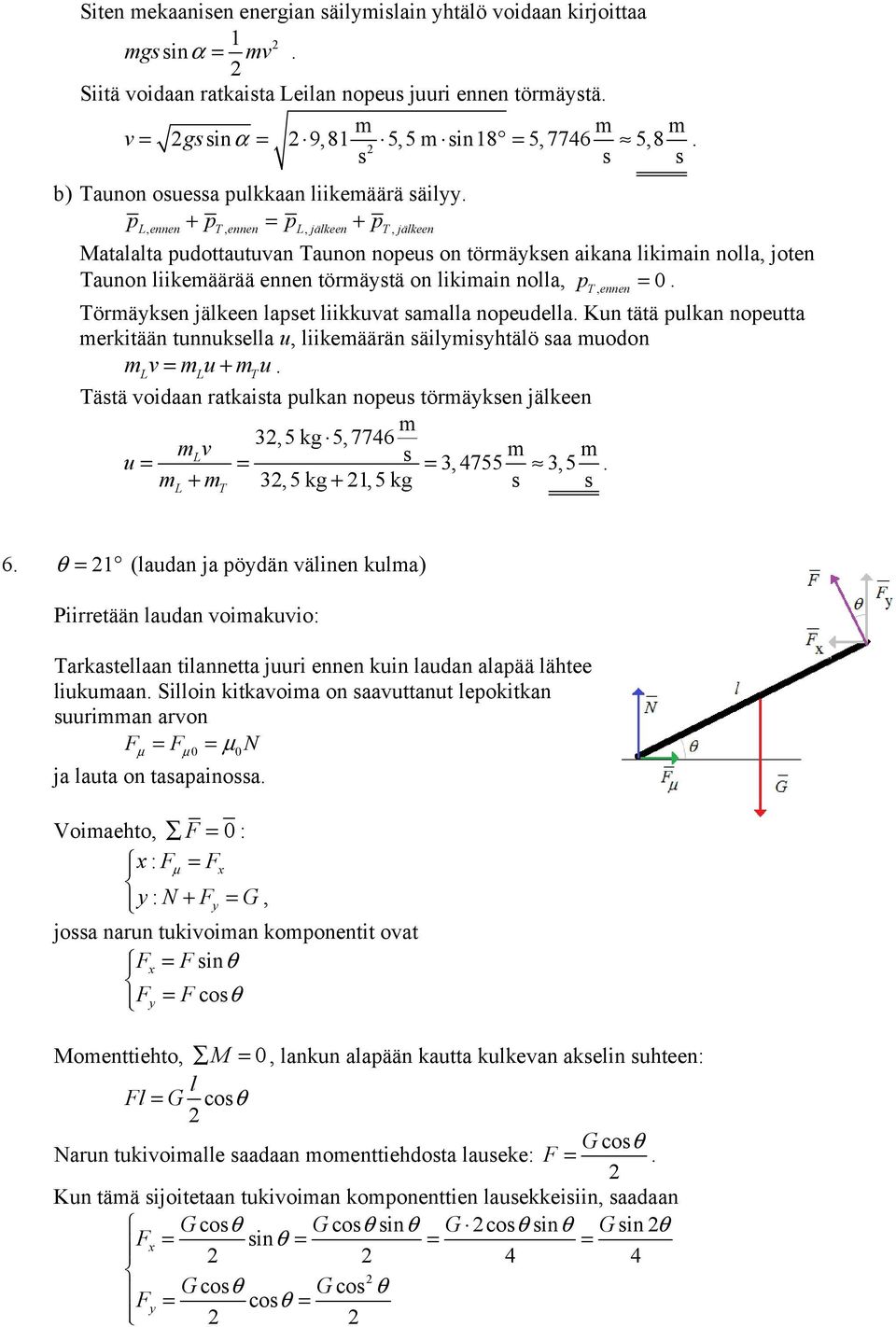 pl, ennen + pt, ennen = pl, jälkeen + pt, jälkeen Matalalta pudottautuvan Taunon nopeus on töräyksen aikana likiain nolla, joten Taunon liikeäärää ennen töräystä on likiain nolla, p T, ennen = 0.