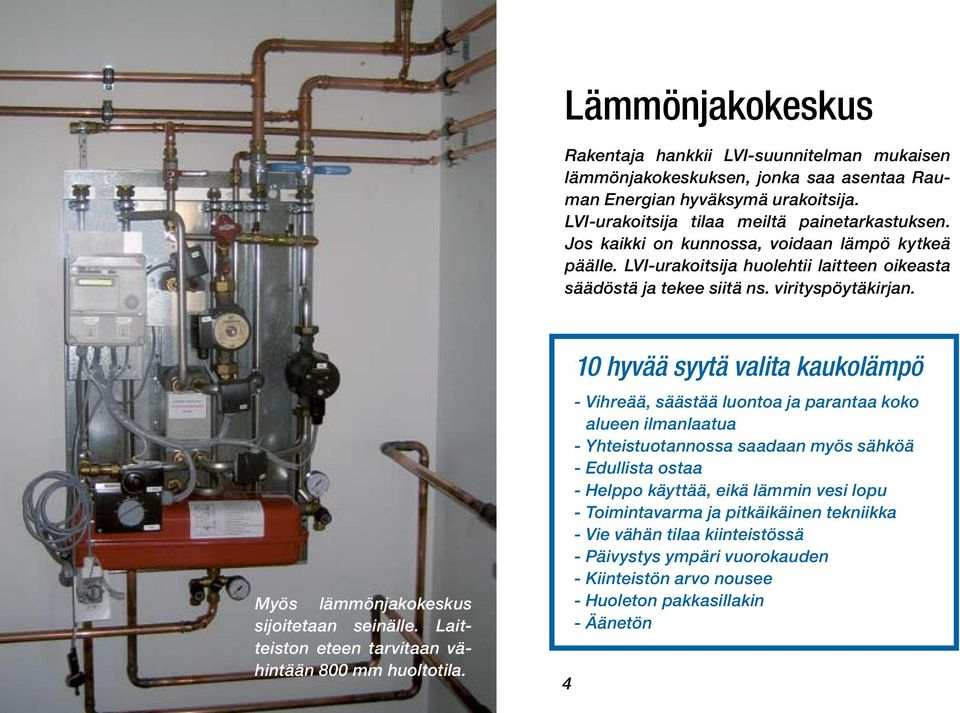 Laitteiston eteen tarvitaan vähintään 800 mm huoltotila.