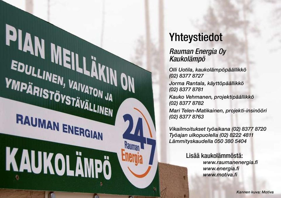 projekti-insinööri (02) 8377 8763 Vikailmoitukset työaikana (02) 8377 8720 Työajan ulkopuolella (02) 8222 4811