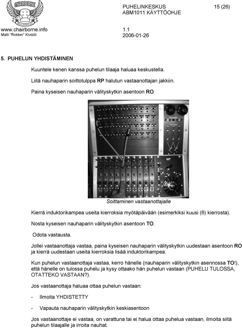 Nosta kyseisen nauhaparin välityskytkin asentoon TO. Odota vastausta.