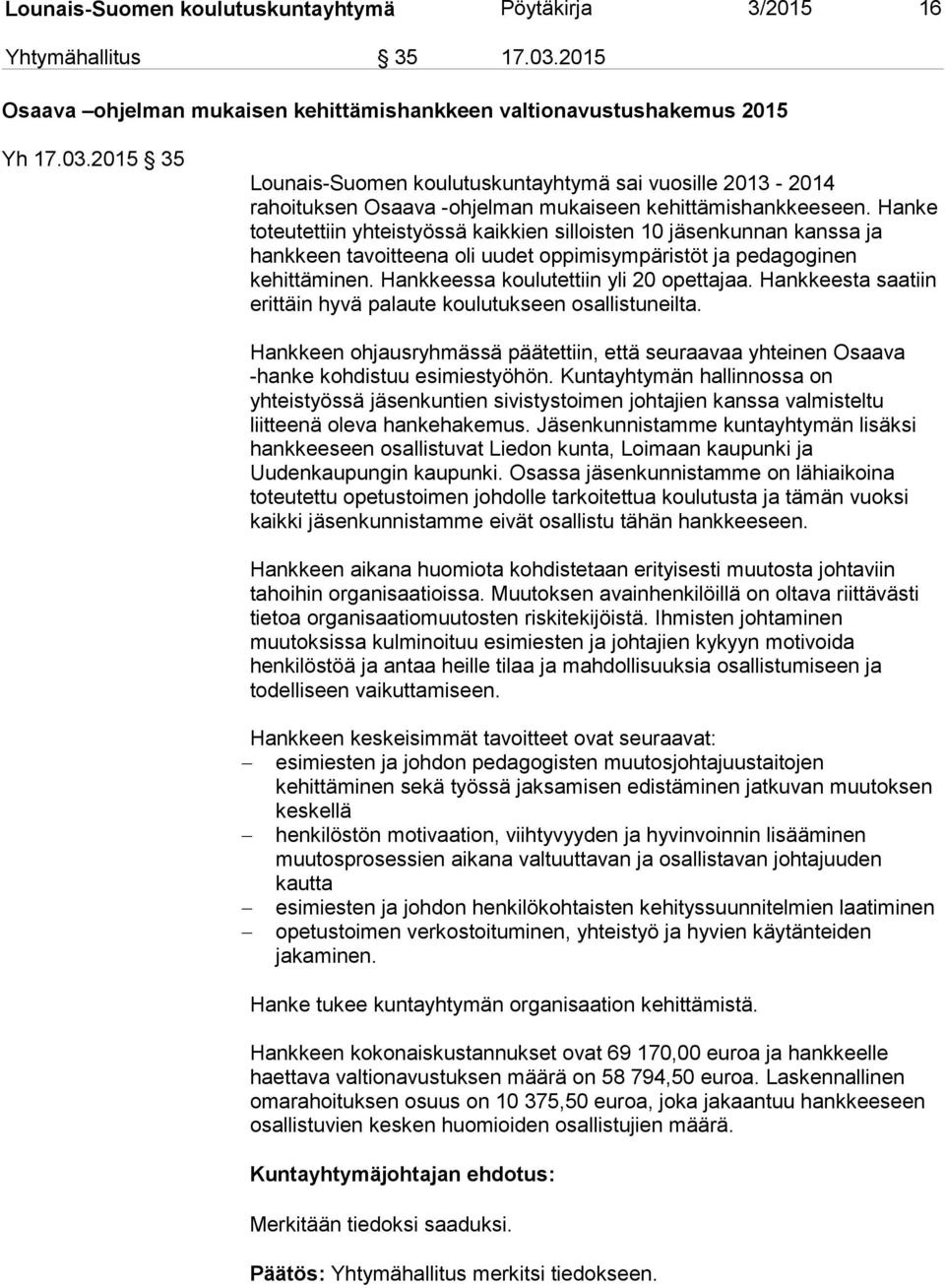 2015 35 Lounais-Suomen koulutuskuntayhtymä sai vuosille 2013-2014 rahoituksen Osaava -ohjelman mukaiseen kehittämishankkeeseen.