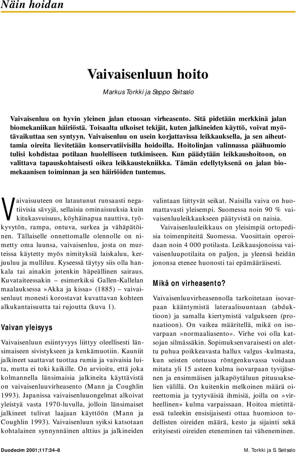 Vaivaisenluu on usein korjattavissa leikkauksella, ja sen aiheuttamia oireita lievitetään konservatiivisilla hoidoilla.