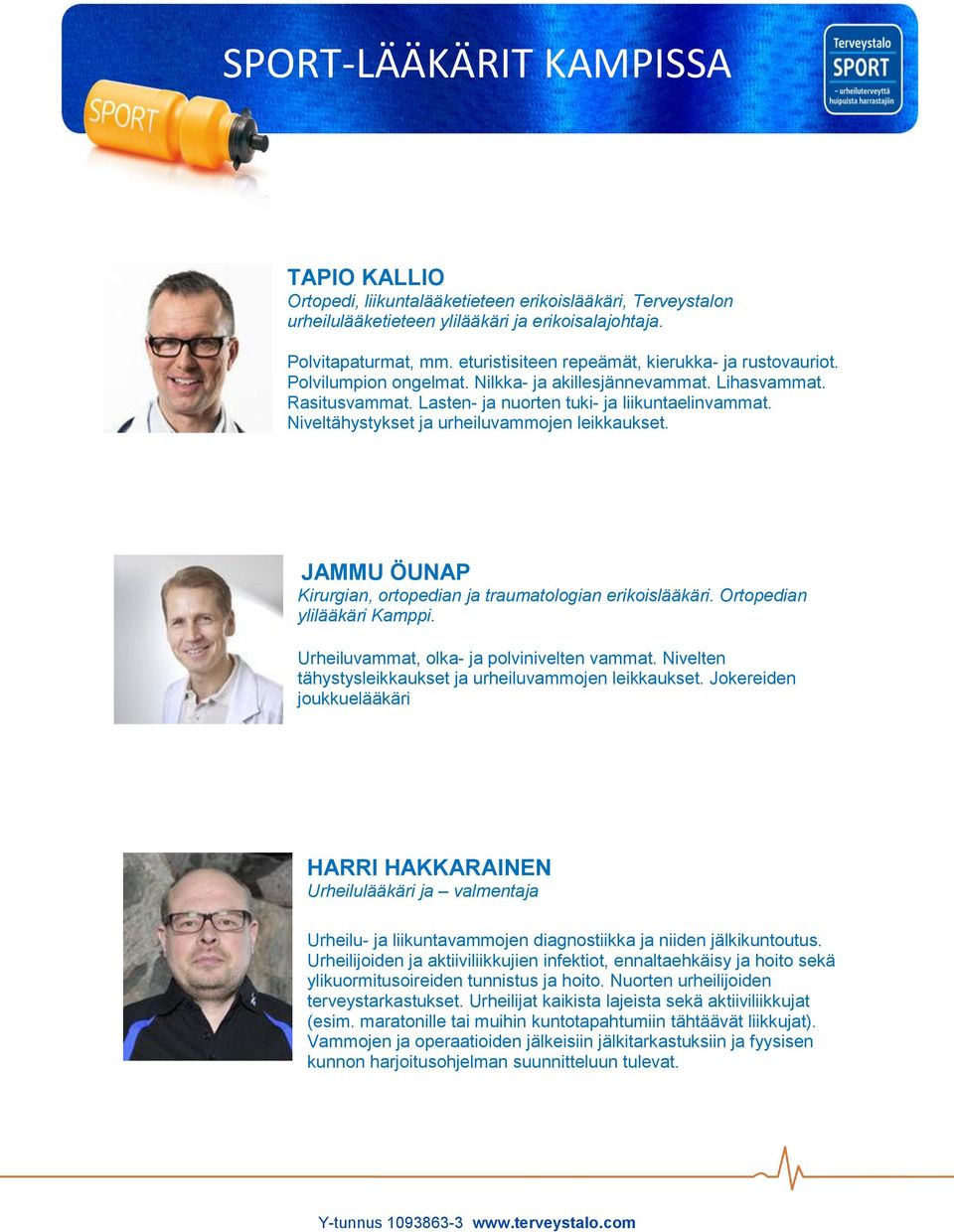 Niveltähystykset ja urheiluvammojen leikkaukset. JAMMU ÖUNAP Kirurgian, ortopedian ja traumatologian erikoislääkäri. Ortopedian ylilääkäri Kamppi. Urheiluvammat, olka- ja polvinivelten vammat.
