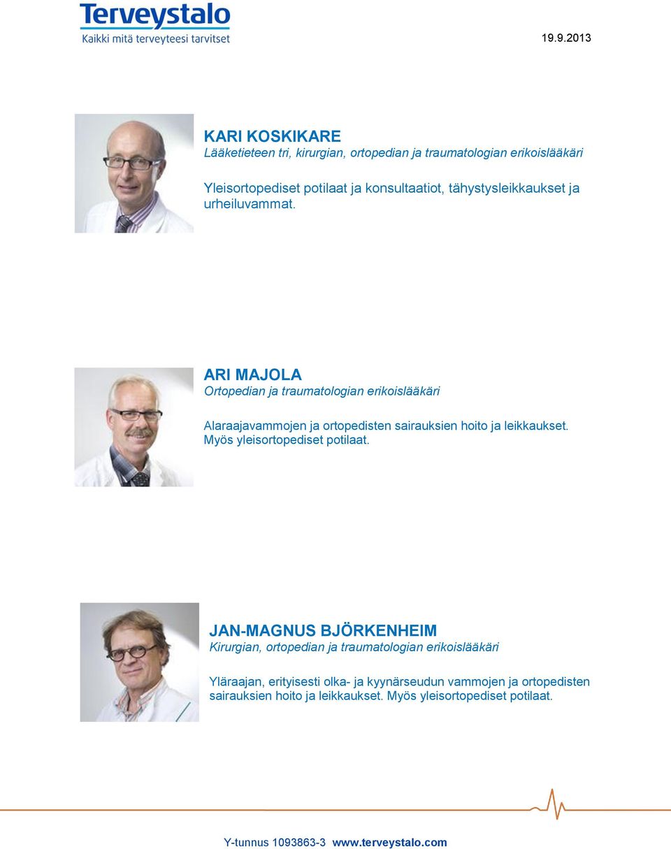 ARI MAJOLA Alaraajavammojen ja ortopedisten sairauksien hoito ja leikkaukset. Myös yleisortopediset potilaat.