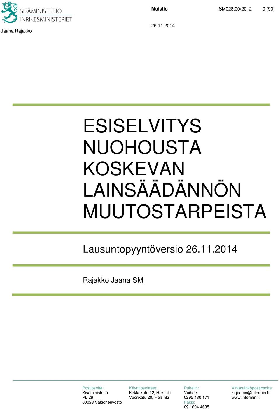 Virkasähköpostiosoite: Sisäministeriö Kirkkokatu 12, Helsinki Vaihde kirjaamo@intermin.