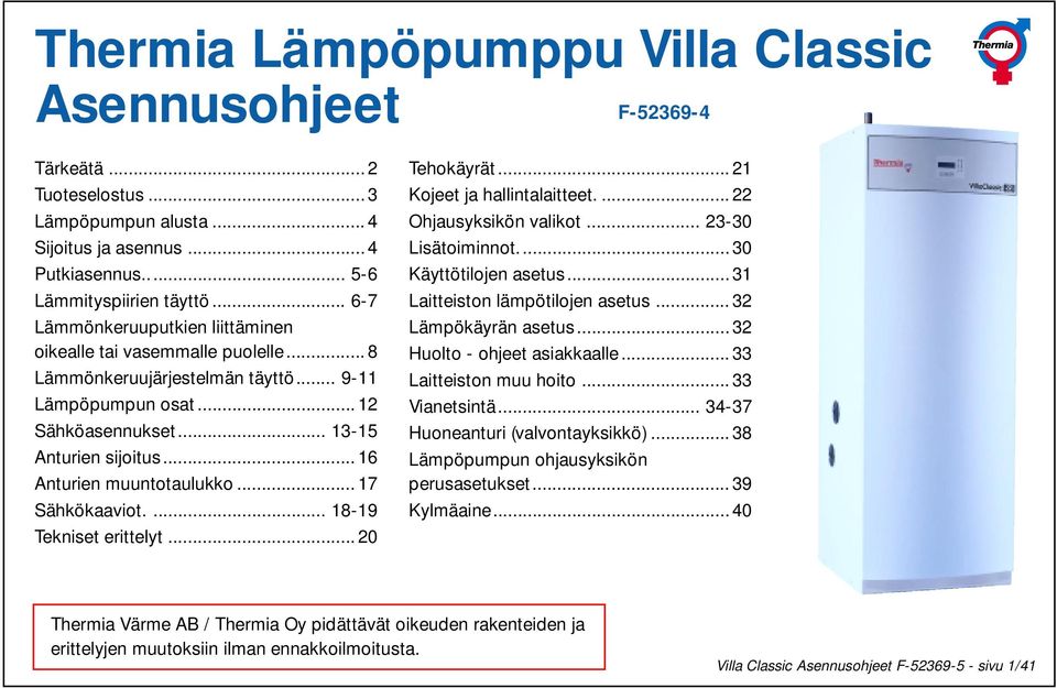.. 6 Anturien muuntotaulukko... 7 Sähkökaaviot.... 8-9 Tekniset erittelyt... 20 Tehokäyrät... 2 Kojeet ja hallintalaitteet.... 22 Ohjausyksikön valikot... 23-30 Lisätoiminnot... 30 Käyttötilojen asetus.