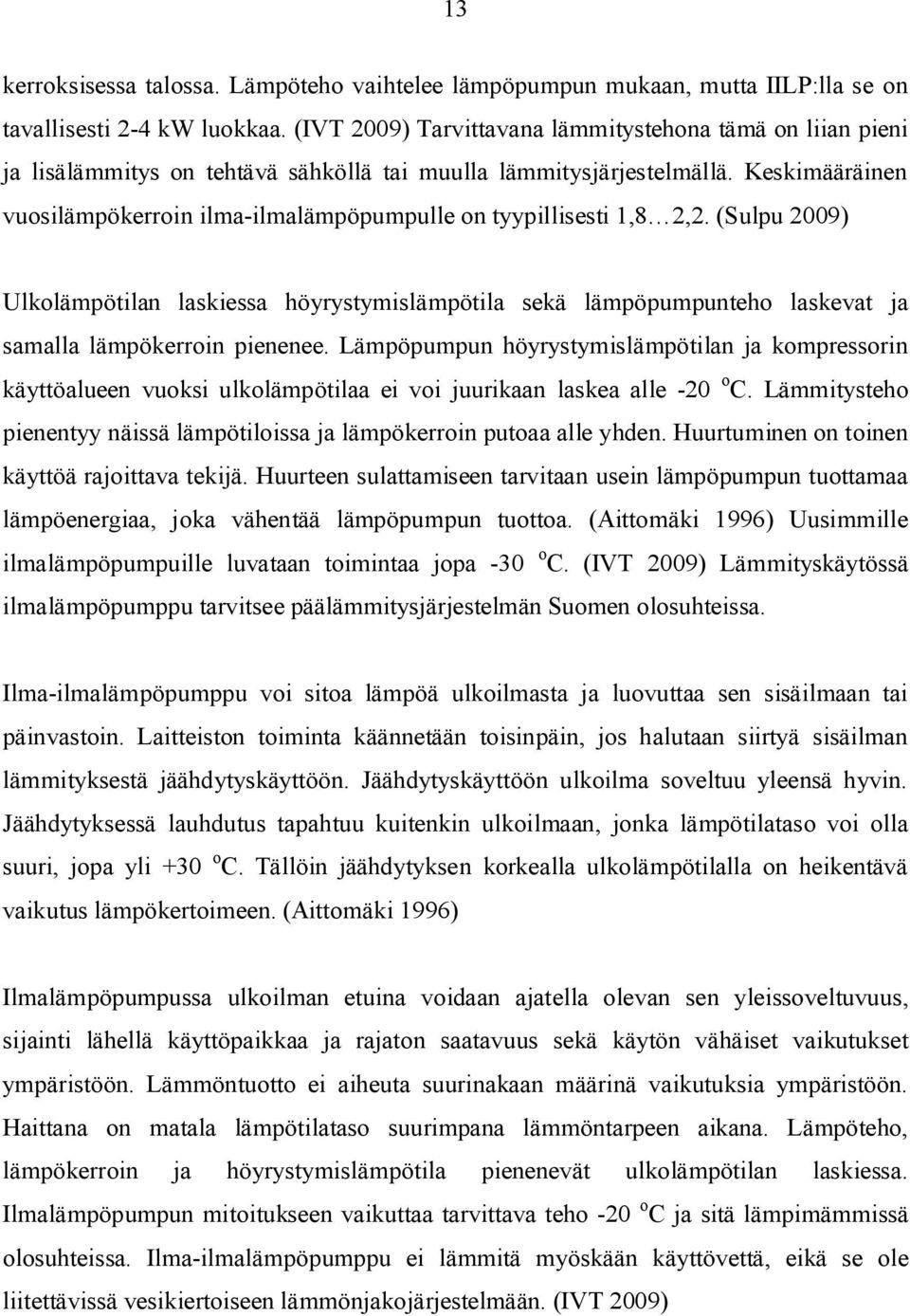Keskimääräinen vuosilämpökerroin ilma-ilmalämpöpumpulle on tyypillisesti 1,8 2,2.