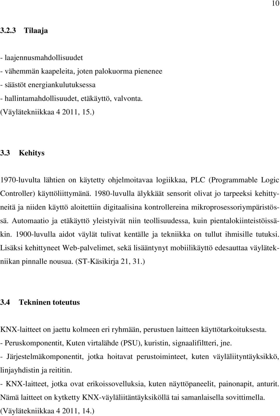 1980-luvulla älykkäät sensorit olivat jo tarpeeksi kehittyneitä ja niiden käyttö aloitettiin digitaalisina kontrollereina mikroprosessoriympäristössä.