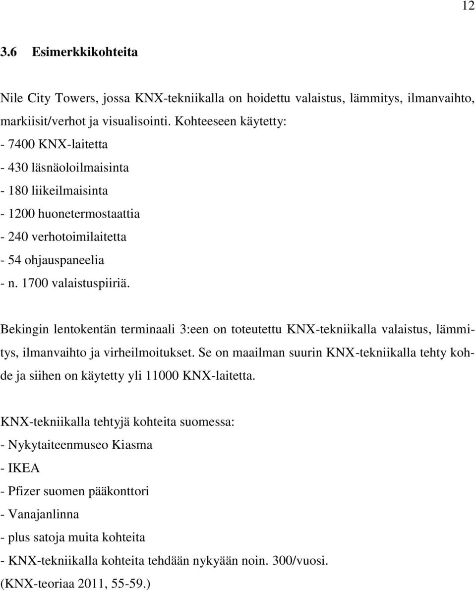 Bekingin lentokentän terminaali 3:een on toteutettu KNX-tekniikalla valaistus, lämmitys, ilmanvaihto ja virheilmoitukset.