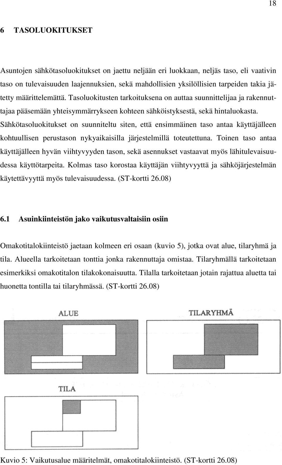 Sähkötasoluokitukset on suunniteltu siten, että ensimmäinen taso antaa käyttäjälleen kohtuullisen perustason nykyaikaisilla järjestelmillä toteutettuna.