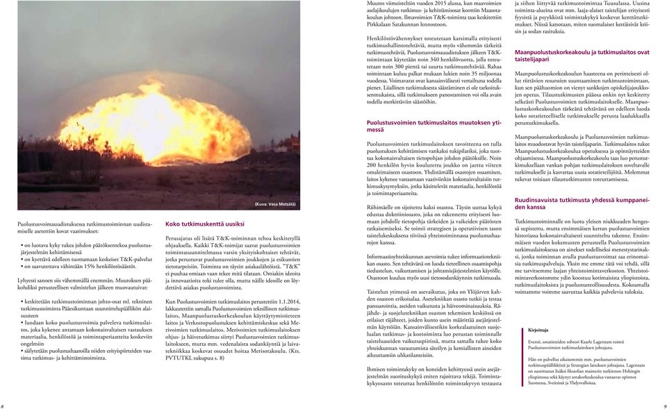 Muutoksen pääkohdiksi perusteellisen valmistelun jälkeen muovautuivat: keskitetään tutkimustoiminnan johto-osat ml.