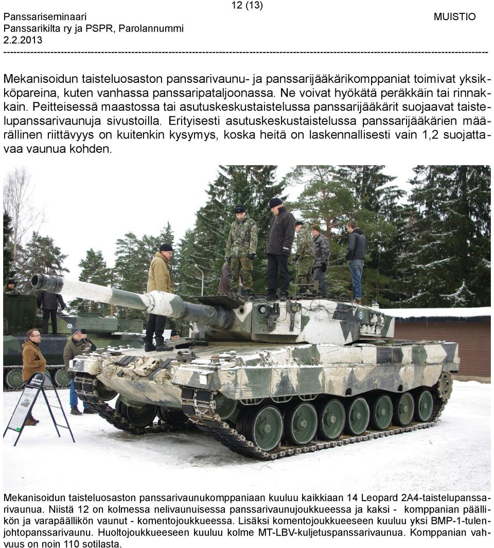 Erityisesti asutuskeskustaistelussa panssarijääkärien määrällinen riittävyys on kuitenkin kysymys, koska heitä on laskennallisesti vain 1,2 suojattavaa vaunua kohden.