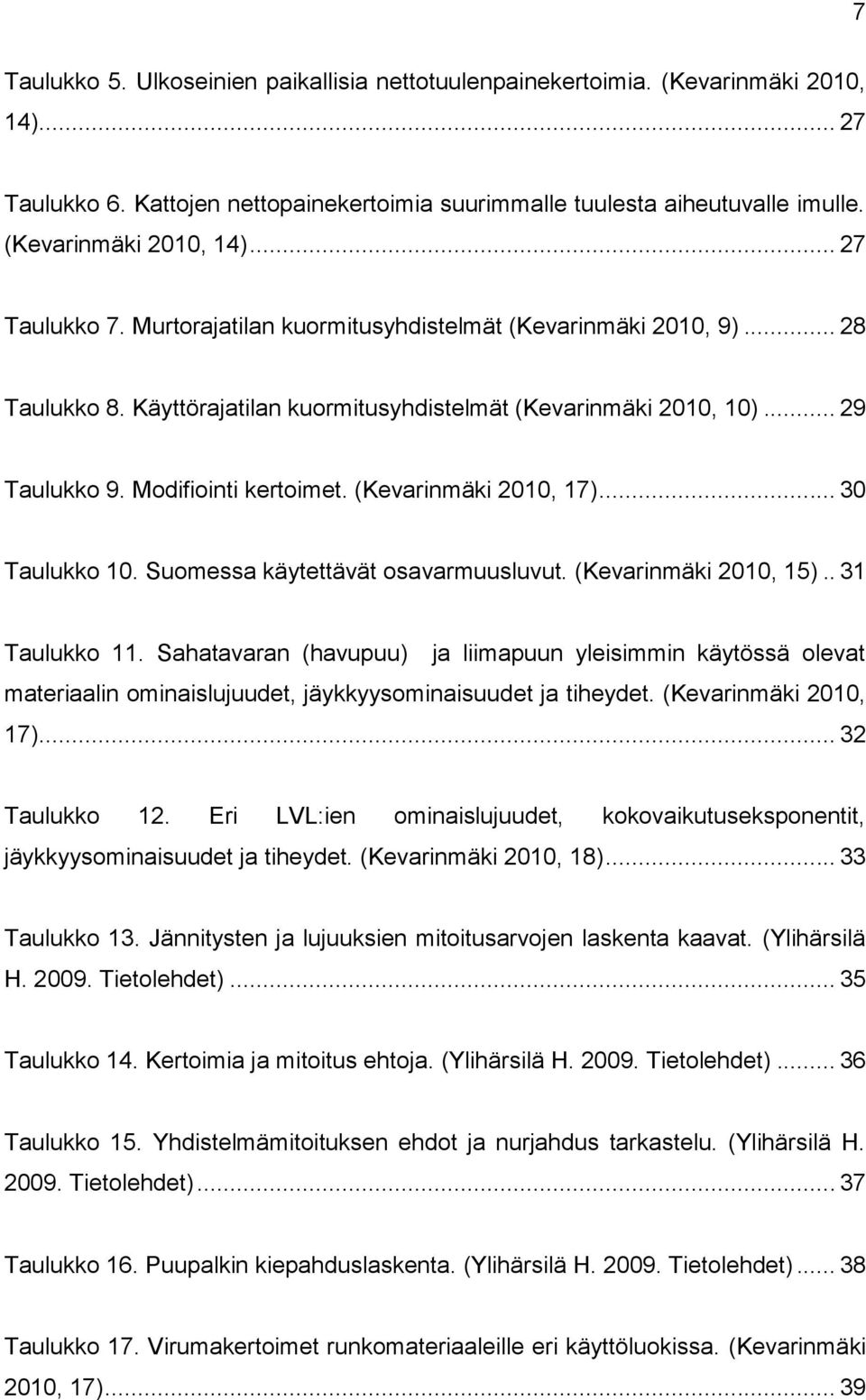 .. 30 Taulukko 10. Suomessa käytettävät osavarmuusluvut. (Kevarinmäki 2010, 15).. 31 Taulukko 11.