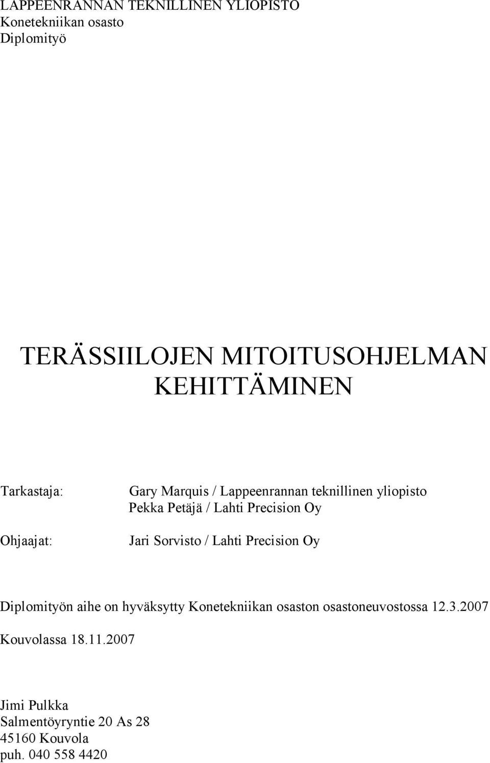 Lahti Precision Oy Jari Sorvisto / Lahti Precision Oy Diplomityön aihe on hyväksytty Konetekniikan