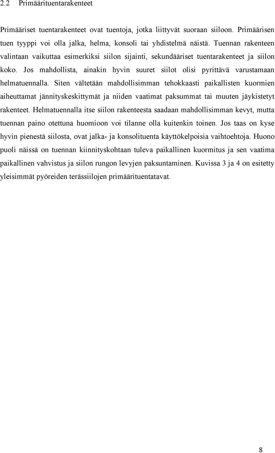 Jos mahdollista, ainakin hyvin suuret siilot olisi pyrittävä varustamaan helmatuennalla.