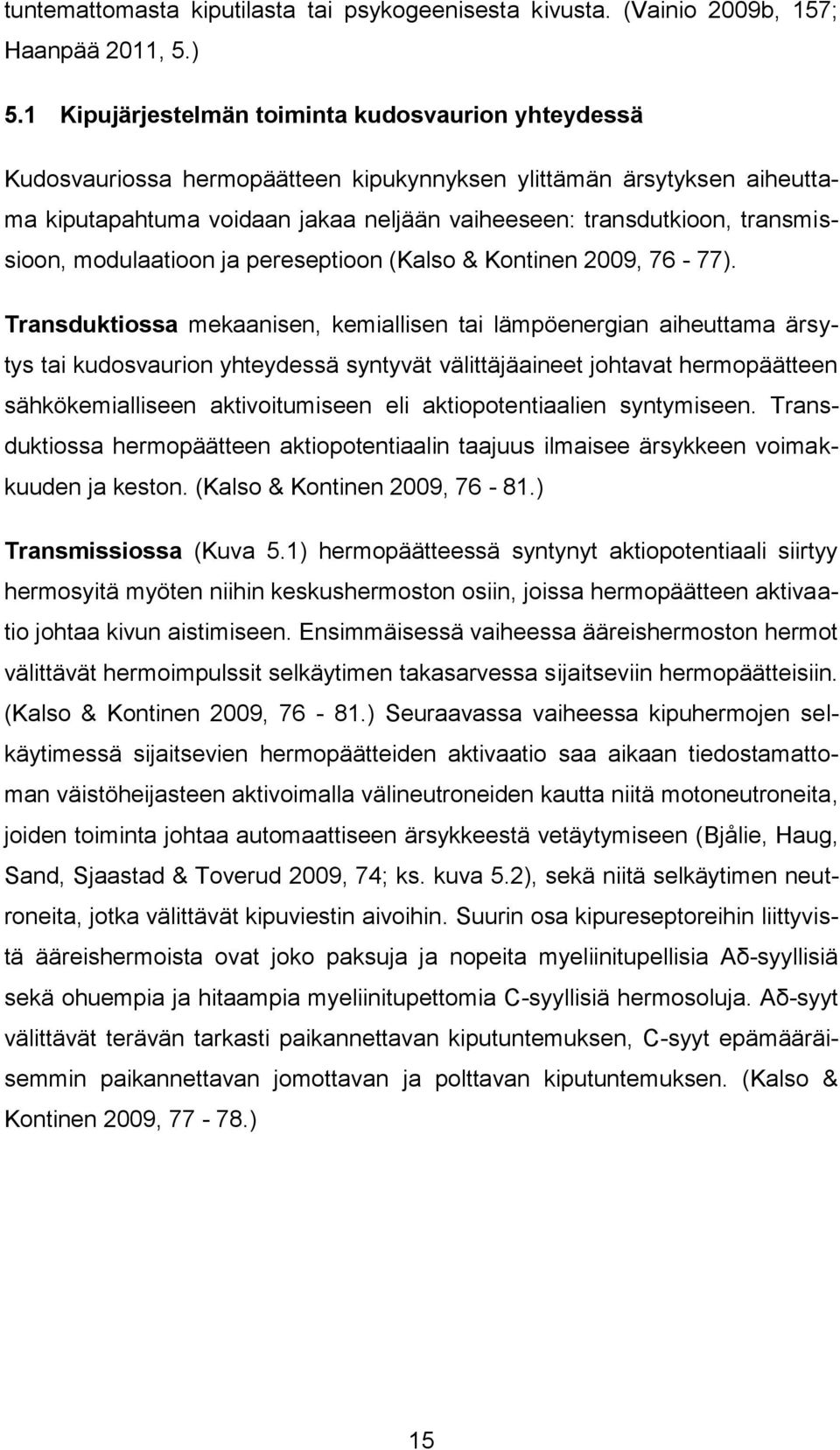 transmissioon, modulaatioon ja pereseptioon (Kalso & Kontinen 2009, 76-77).