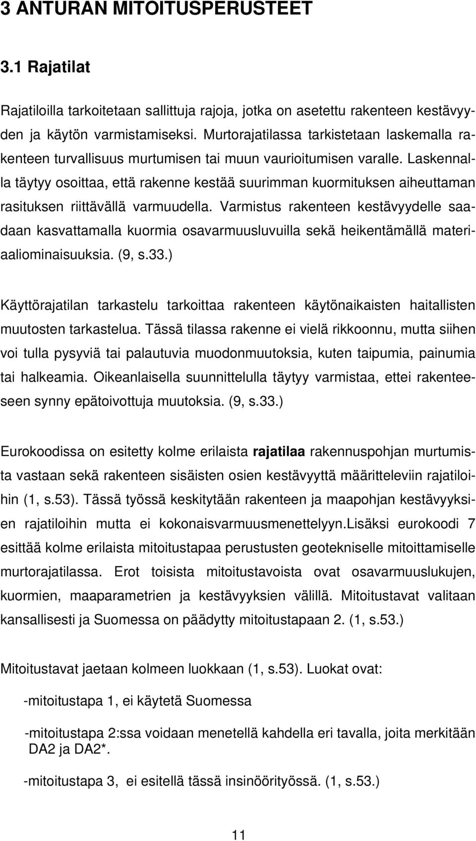 Laskennalla täytyy osoittaa, että rakenne kestää suurimman kuormituksen aiheuttaman rasituksen riittävällä varmuudella.