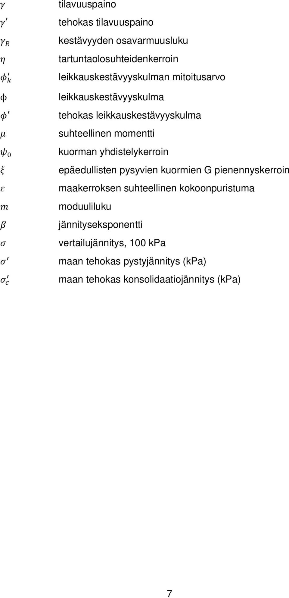 kuorman yhdistelykerroin epäedullisten pysyvien kuormien G pienennyskerroin maakerroksen suhteellinen