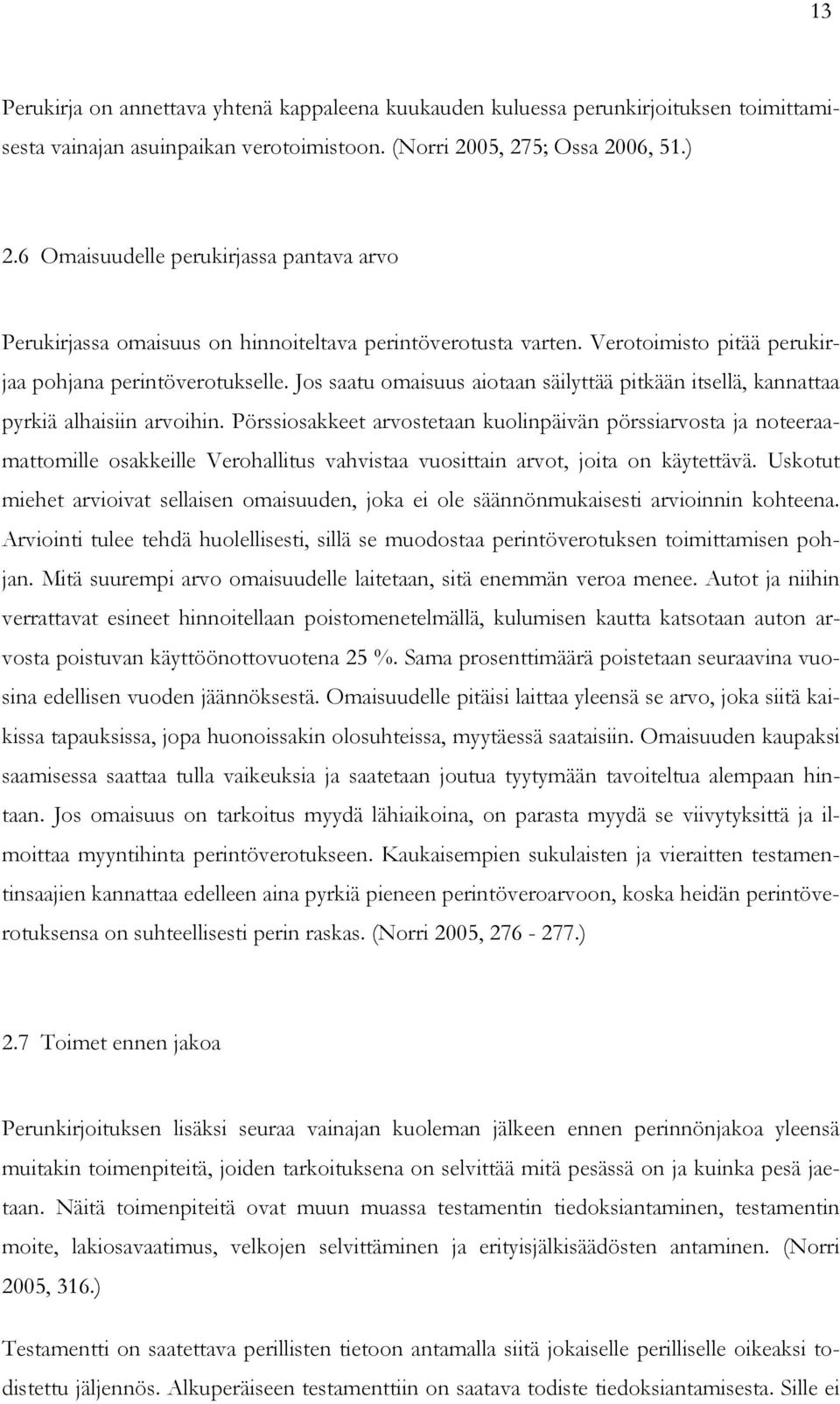 Jos saatu omaisuus aiotaan säilyttää pitkään itsellä, kannattaa pyrkiä alhaisiin arvoihin.