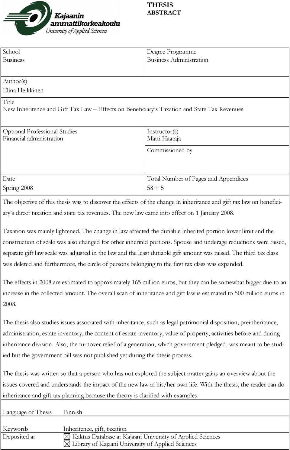 thesis was to discover the effects of the change in inheritance and gift tax law on beneficiary s direct taxation and state tax revenues. The new law came into effect on 1 January 2008.