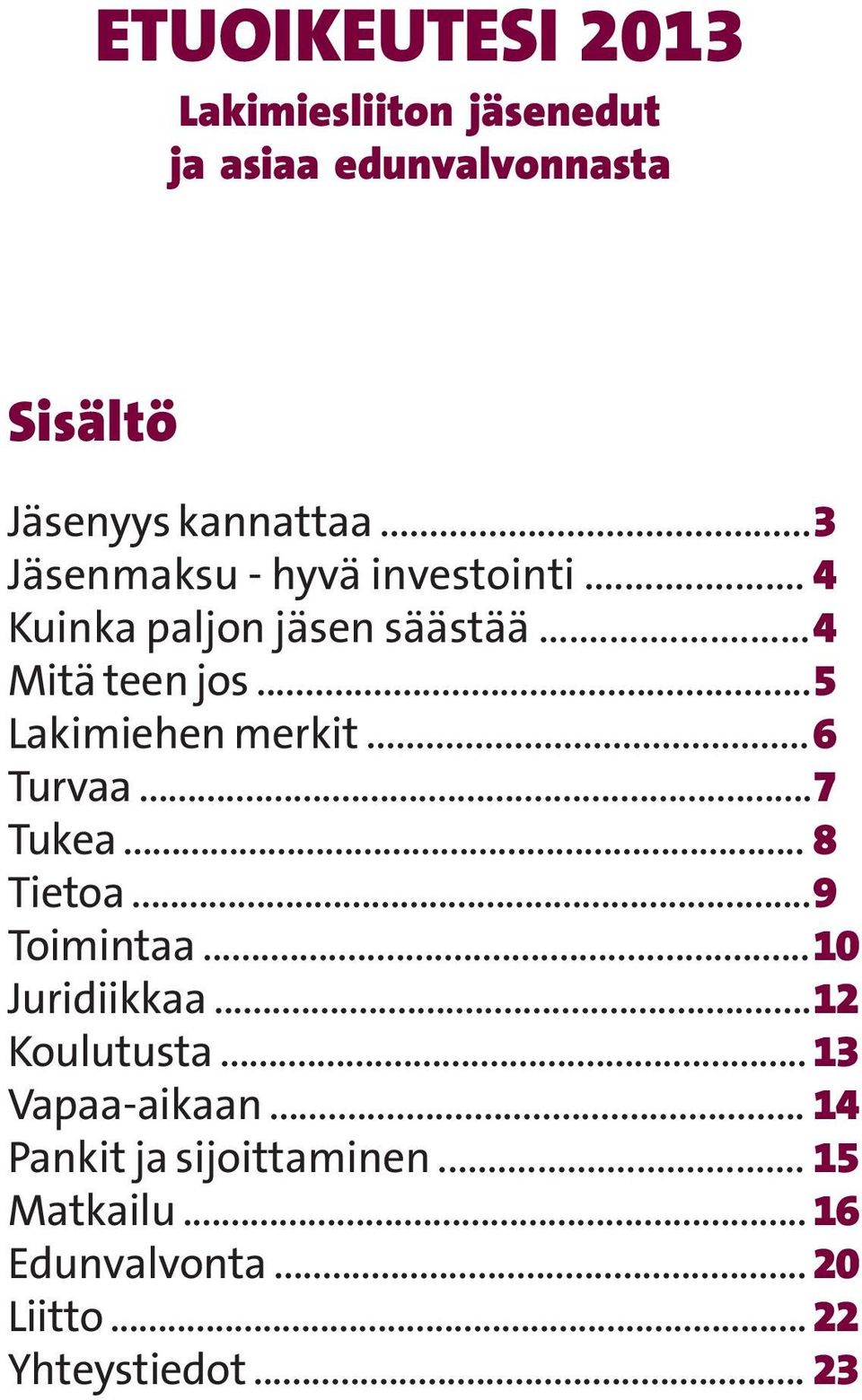 .. 5 Lakimiehen merkit... 6 Turvaa... 7 Tukea... 8 Tietoa... 9 Toimintaa... 10 Juridiikkaa.