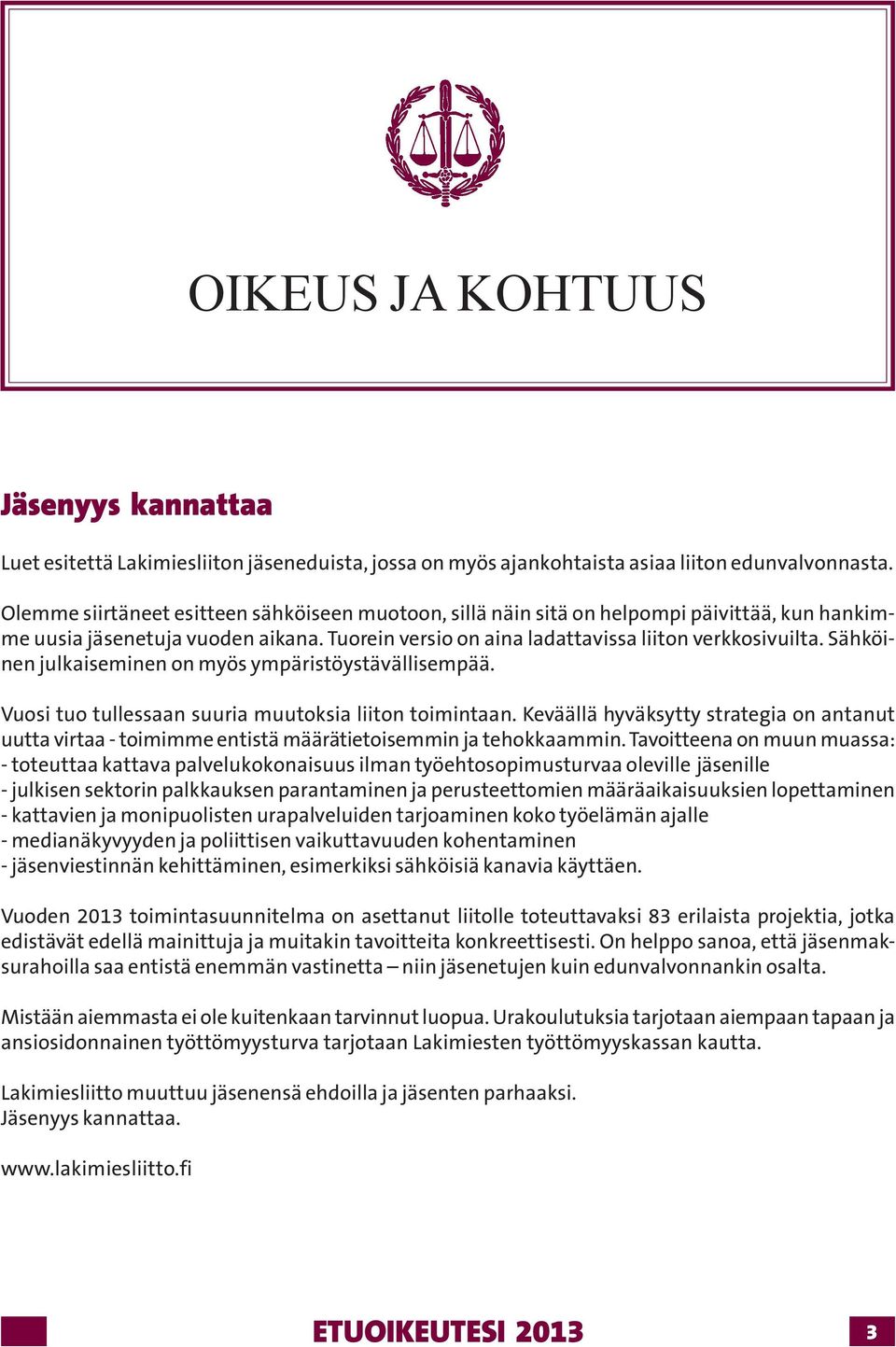 Sähköinen julkaiseminen on myös ympäristöystävällisempää. Vuosi tuo tullessaan suuria muutoksia liiton toimintaan.