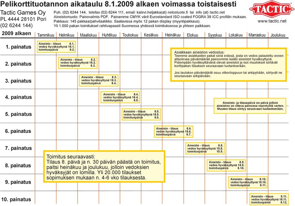 Saatavissa myös 12 pakan display (myyntipakkaus). Yli 1.000 pakan toimitukset rahtivapaasti Suomessa yhdessä toimituksessa ja yhteen paikkaan. www.tactic.