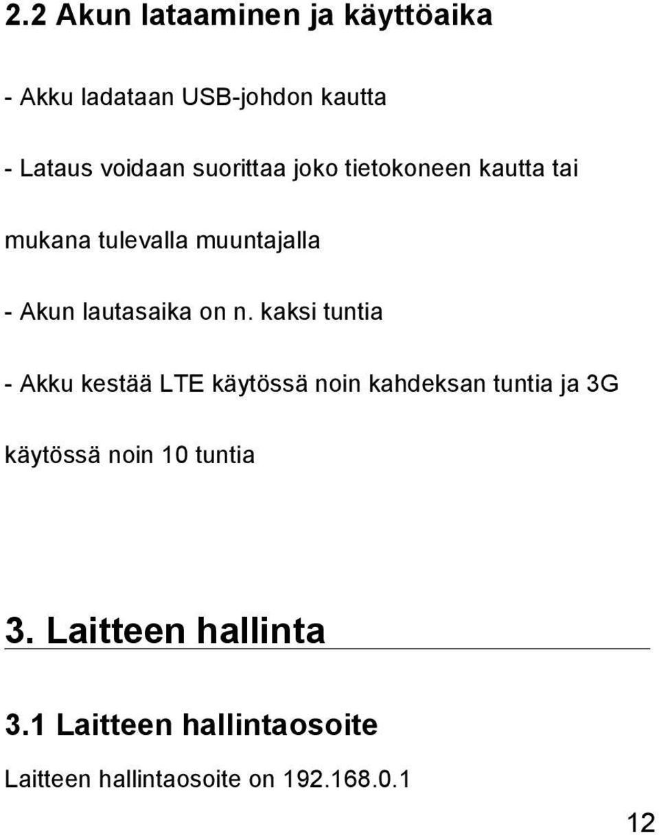 kaksi tuntia - Akku kestää LTE käytössä noin kahdeksan tuntia ja 3G käytössä noin 10