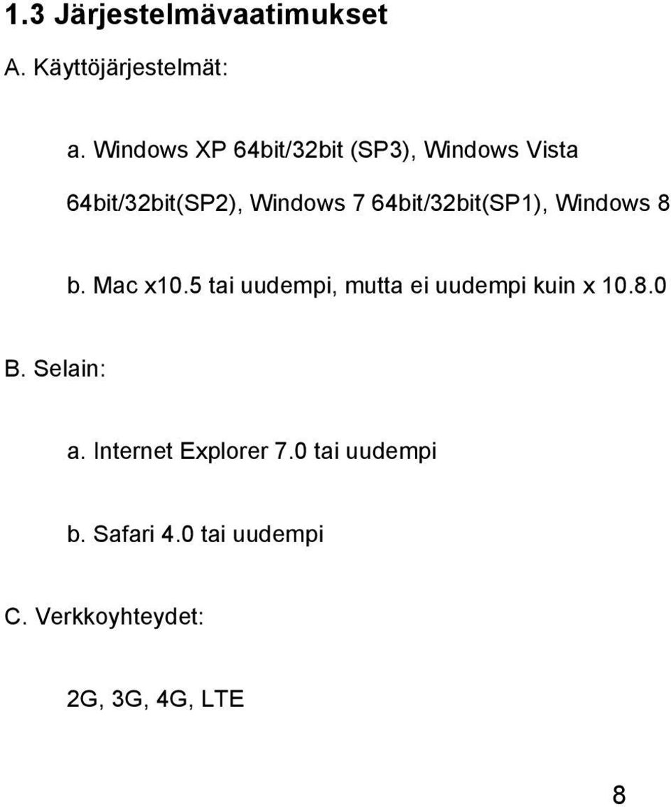 64bit/32bit(SP1), Windows 8 b. Mac x10.
