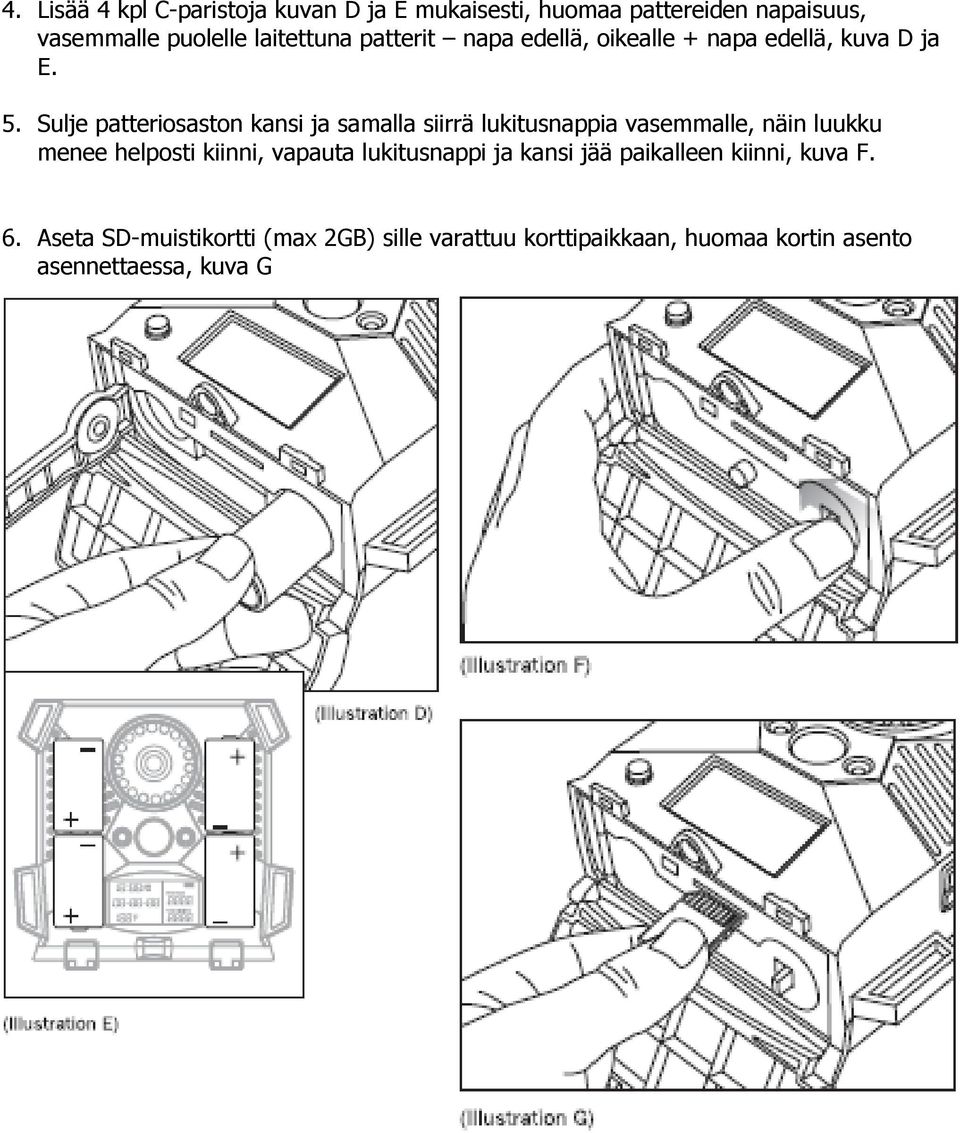 Sulje patteriosaston kansi ja samalla siirrä lukitusnappia vasemmalle, näin luukku menee helposti kiinni,