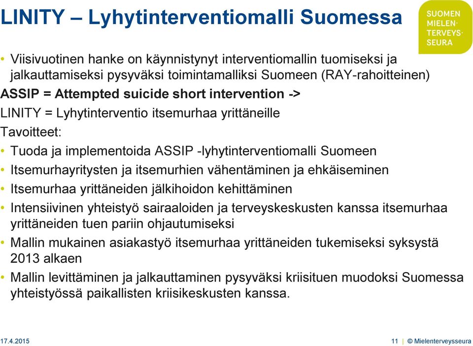 ja ehkäiseminen Itsemurhaa yrittäneiden jälkihoidon kehittäminen Intensiivinen yhteistyö sairaaloiden ja terveyskeskusten kanssa itsemurhaa yrittäneiden tuen pariin ohjautumiseksi Mallin mukainen