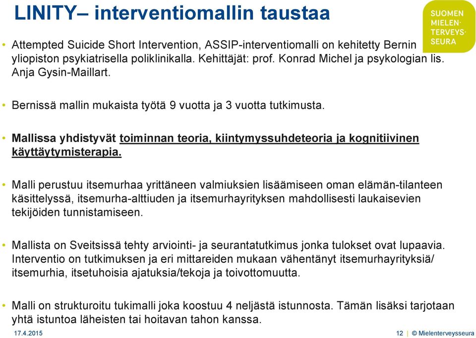 Mallissa yhdistyvät toiminnan teoria, kiintymyssuhdeteoria ja kognitiivinen käyttäytymisterapia.