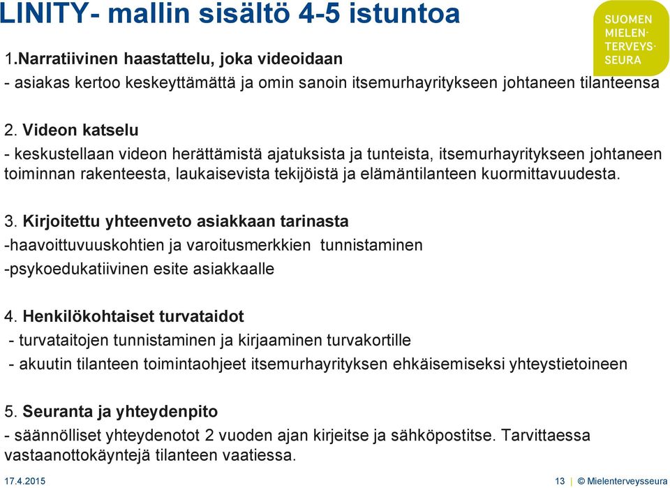 Kirjoitettu yhteenveto asiakkaan tarinasta -haavoittuvuuskohtien ja varoitusmerkkien tunnistaminen -psykoedukatiivinen esite asiakkaalle 4.