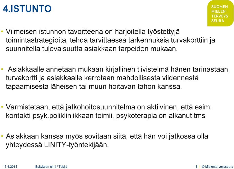 Asiakkaalle annetaan mukaan kirjallinen tiivistelmä hänen tarinastaan, turvakortti ja asiakkaalle kerrotaan mahdollisesta viidennestä tapaamisesta läheisen tai muun