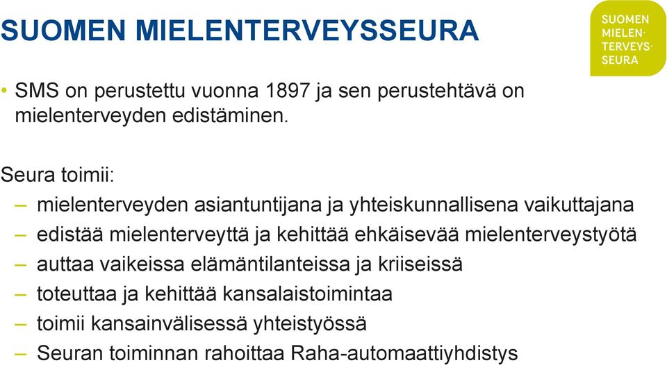 kehittää ehkäisevää mielenterveystyötä auttaa vaikeissa elämäntilanteissa ja kriiseissä toteuttaa ja