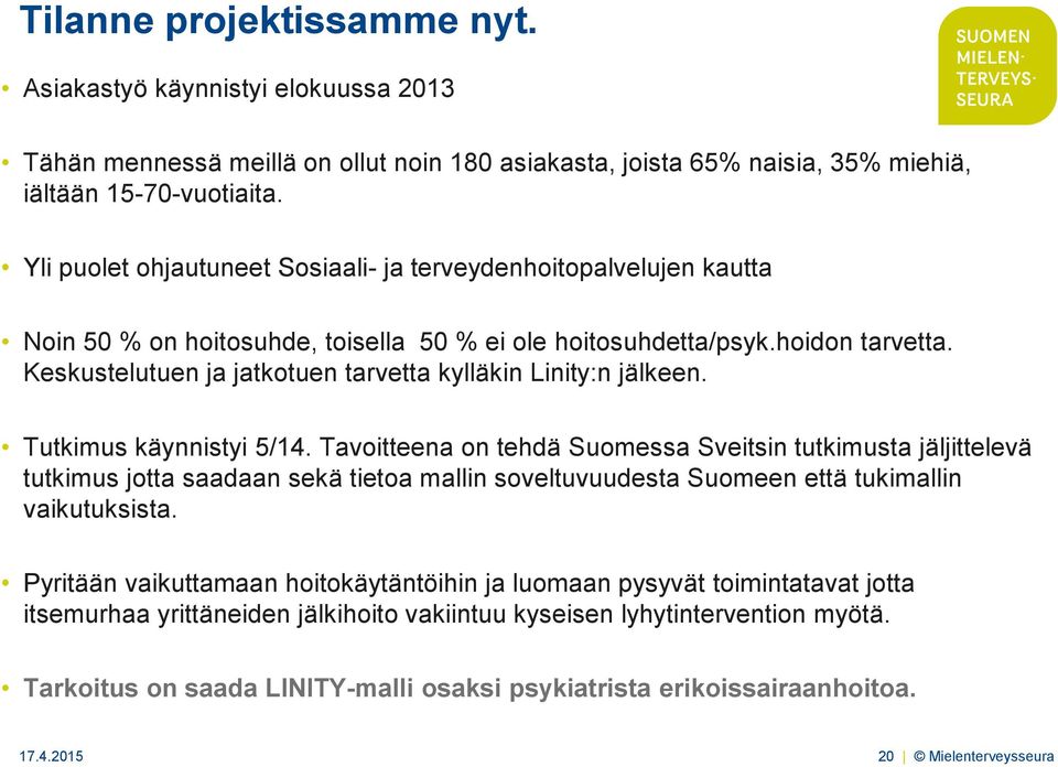 Keskustelutuen ja jatkotuen tarvetta kylläkin Linity:n jälkeen. Tutkimus käynnistyi 5/14.